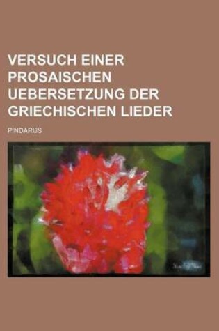 Cover of Versuch Einer Prosaischen Uebersetzung Der Griechischen Lieder