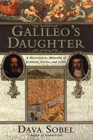 Cover of Galileo's Daughter: a Historical Memoir of Science, Faith and Love