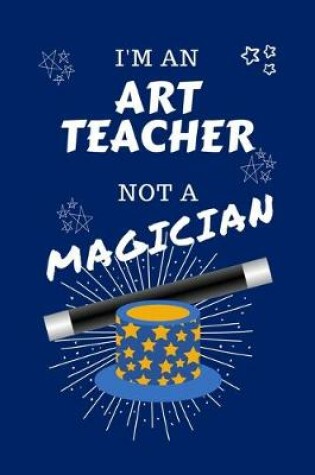 Cover of I'm An Art Teacher Not A Magician