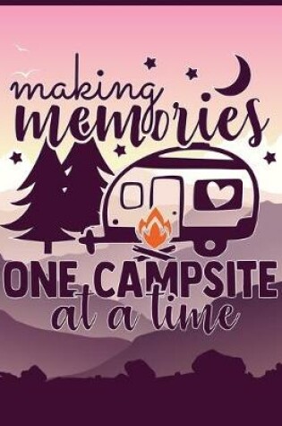 Cover of Making Memories One Campsite At A Time