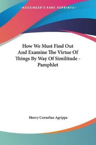 Cover of How We Must Find Out And Examine The Virtue Of Things By Way Of Similitude - Pamphlet