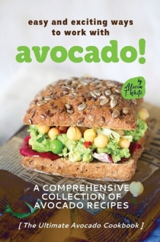 Cover of Easy and Exciting Ways to Work with Avocado!