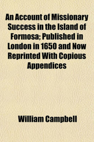 Cover of An Account of Missionary Success in the Island of Formosa; Published in London in 1650 and Now Reprinted with Copious Appendices