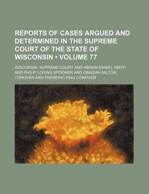 Book cover for Reports of Cases Argued and Determined in the Supreme Court of the State of Wisconsin (Volume 77)