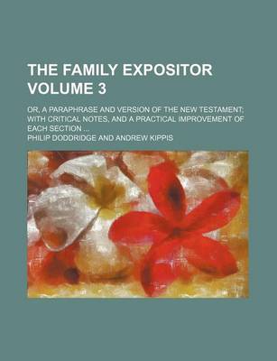 Book cover for The Family Expositor Volume 3; Or, a Paraphrase and Version of the New Testament with Critical Notes, and a Practical Improvement of Each Section