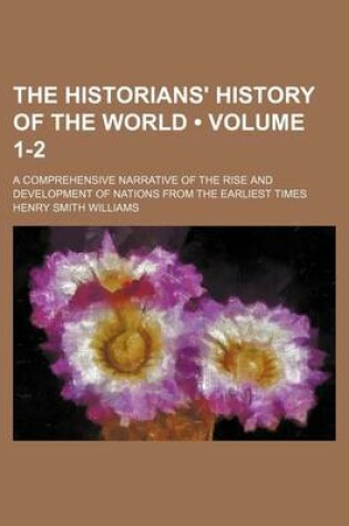 Cover of The Historians' History of the World (Volume 1-2); A Comprehensive Narrative of the Rise and Development of Nations from the Earliest Times