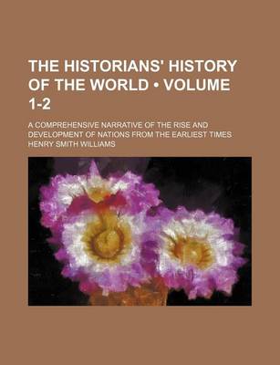 Book cover for The Historians' History of the World (Volume 1-2); A Comprehensive Narrative of the Rise and Development of Nations from the Earliest Times