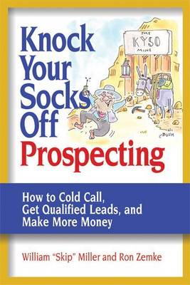 Book cover for Knock Your Socks Off Prospecting: How to Cold Call, Get Qualified Leads, and Make More Money. Knock Your Socks Off Service Series.