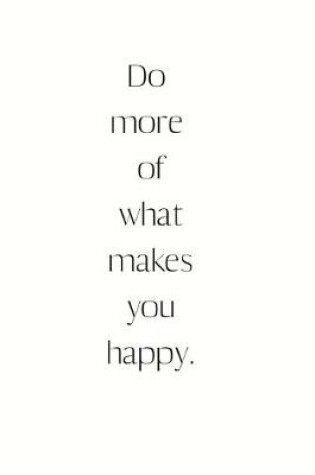 Cover of Do more of what makes you happy.
