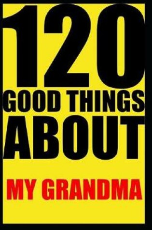 Cover of 120 good things about my grandma