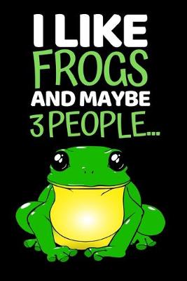 Book cover for I Like Frogs And Maybe 3 People...