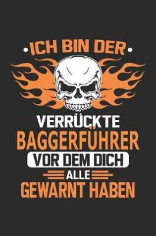 Cover of Ich bin der verruckte Baggerfuhrer vor dem dich alle gewarnt haben