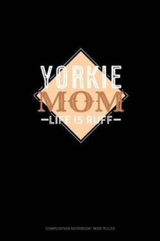 Cover of Yorkie Mom Life Is Ruff