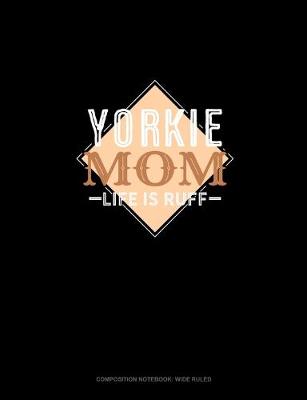 Book cover for Yorkie Mom Life Is Ruff