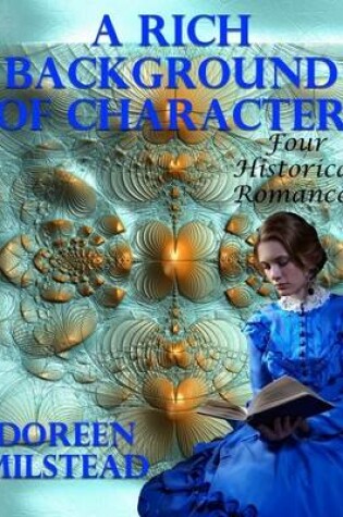 Cover of A Rich Background of Character: Four Historical Romances