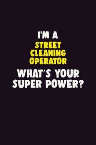 Cover of I'M A Street Cleaning Operator, What's Your Super Power?