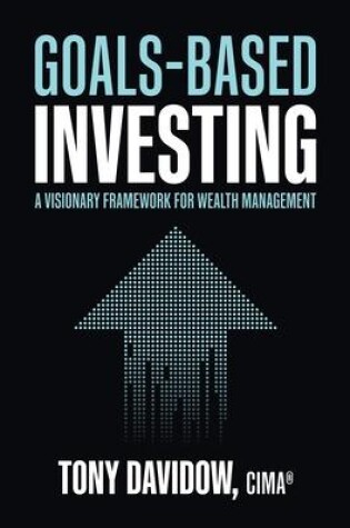 Cover of Goals-Based Investing: A Visionary Framework for Wealth Management