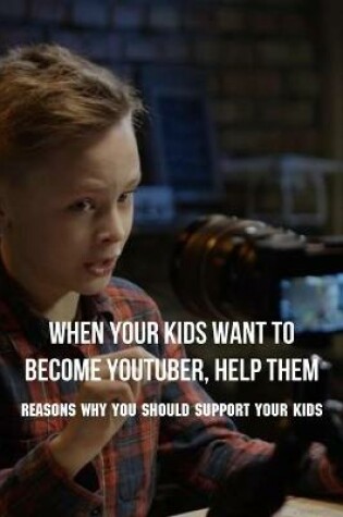 Cover of When Your Kids Want To Become Youtuber, Help Them