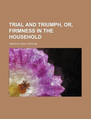 Book cover for Trial and Triumph, Or, Firmness in the Household