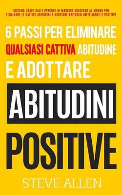 Book cover for 6 passi per eliminare qualsiasi cattiva abitudine e adottare abitudini positive