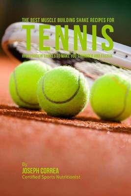 Book cover for The Best Muscle Building Shake Recipes for Tennis