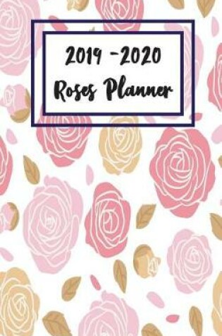 Cover of 2019 - 2020 Roses Planner