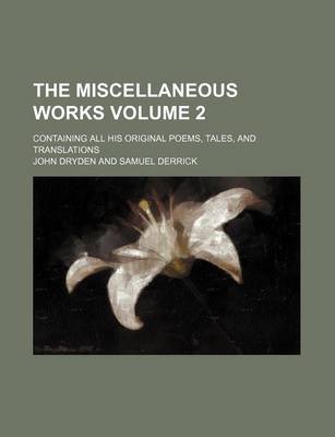 Book cover for The Miscellaneous Works Volume 2; Containing All His Original Poems, Tales, and Translations