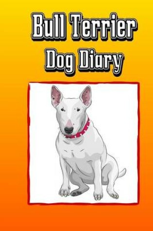 Cover of Bull Terrier Dog Diary (Dog Diaries)