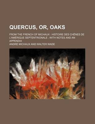 Book cover for Quercus, Or, Oaks; From the French of Michaux Histoire Des Chenes de L'Amerique Septentrionale with Notes and an Appendix