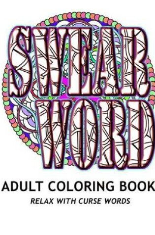 Cover of SWEAR WORD Adult Coloring Book
