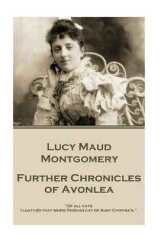 Cover of Lucy Maud Montgomery - Further Chronicles of Avonlea