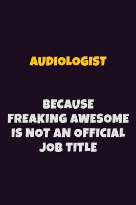 Book cover for Audiologist, Because Freaking Awesome Is Not An Official Job Title