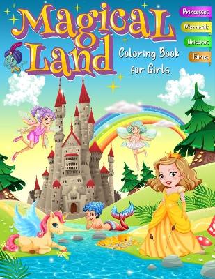 Book cover for Magical Land Coloring Book for Girls - Princesses, Mermaids, Unicorns, Fairies