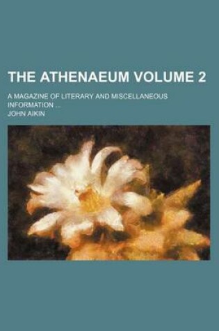 Cover of The Athenaeum; A Magazine of Literary and Miscellaneous Information Volume 2