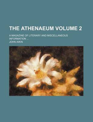 Book cover for The Athenaeum; A Magazine of Literary and Miscellaneous Information Volume 2