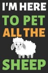 Book cover for I'm Here To Pet All The Sheep