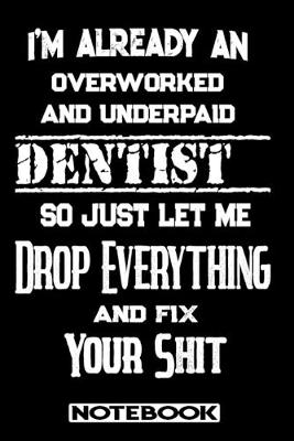 Book cover for I'm Already An Overworked And Underpaid Dentist. So Just Let Me Drop Everything And Fix Your Shit!