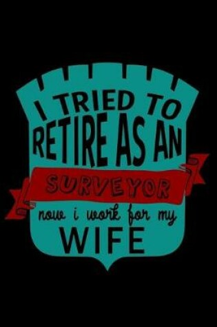 Cover of I tried to retire as a surveyor. Now I work for my wife