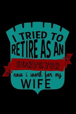 Book cover for I tried to retire as a surveyor. Now I work for my wife