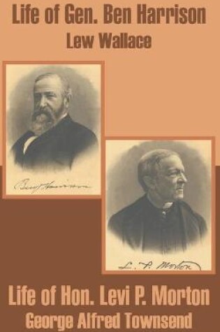 Cover of Life of Gen. Ben Harrison and Life of Hon. Levi P. Morton