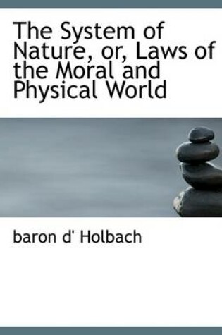 Cover of The System of Nature, Or, Laws of the Moral and Physical World