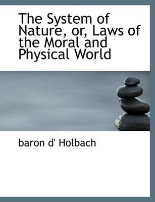 Book cover for The System of Nature, Or, Laws of the Moral and Physical World