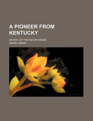 Book cover for A Pioneer from Kentucky; An Idyl of the Raton Range