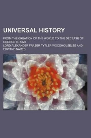 Cover of Universal History (Volume 2); From the Creation of the World to the Decease of George III, 1820