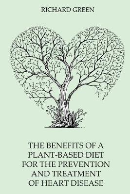 Book cover for The Benefits Of A Plant-Based Diet For The Prevention And Treatment Of Heart Disease