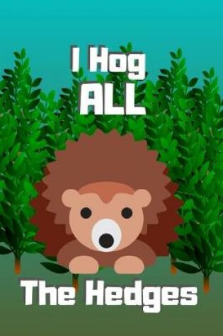 Cover of I Hog All the Hedges