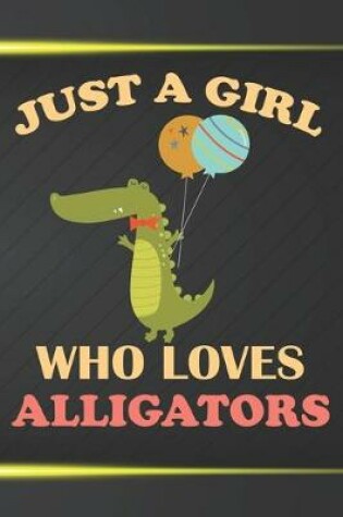 Cover of Just A Girl Who Loves Alligators