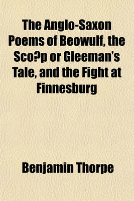 Book cover for The Anglo-Saxon Poems of Beowulf, the SCO P or Gleeman's Tale, and the Fight at Finnesburg