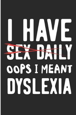 Book cover for I Have Sex Daily OOPS I Meant Dyslexia