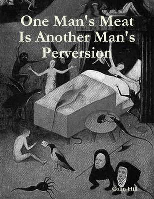 Book cover for One Man's Meat Is Another Man's Perversion